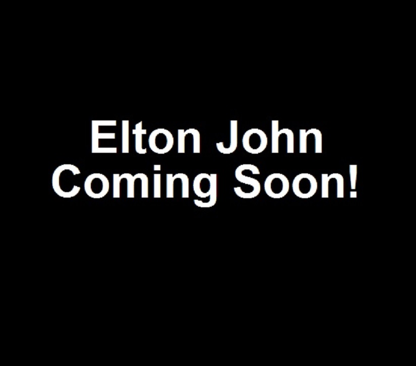 Elton John...Coming Soon!