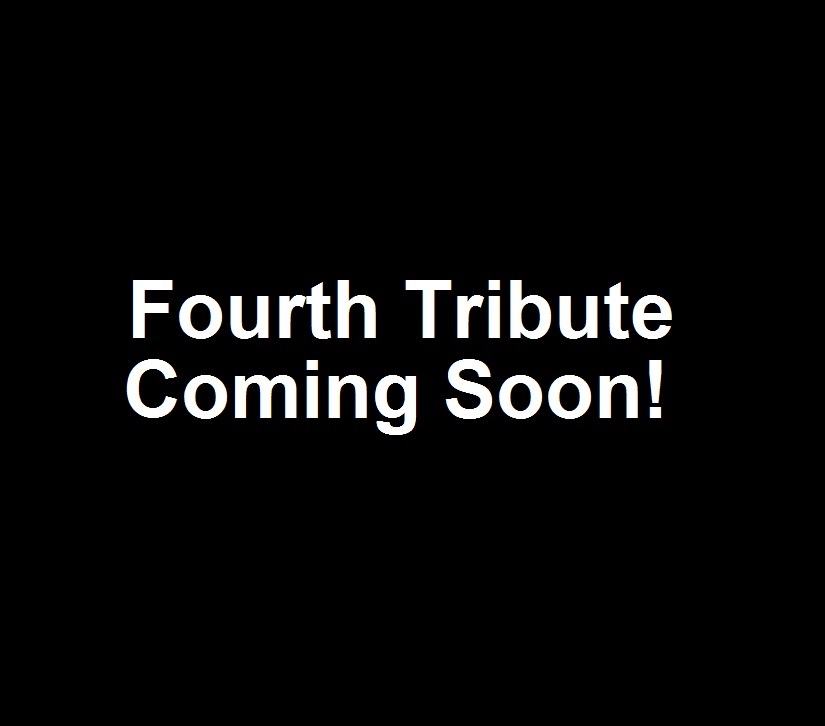 Fourth Tribute Coming Soon!